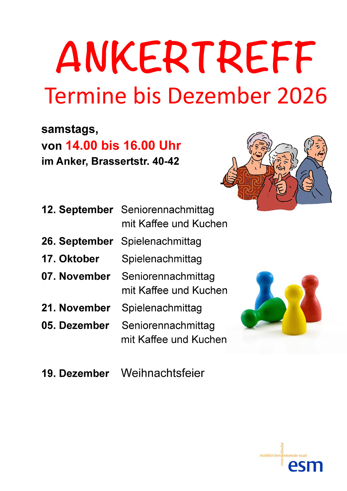 ANKERTREFF Termine bis Dezember 2026 samstags, von 14.00 bis 16.00 Uhr im Anker, Brassertstr. 40-42 12. September Seniorennachmittag   mit Kaffee und Kuchen 26. September Spielenachmittag 17. Oktober Spielenachmittag 07. November Seniorennachmittag   mit Kaffee und Kuchen 21. November Spielenachmittag 05. Dezember Seniorennachmittag   mit Kaffee und Kuchen 19. Dezember Weihnachtsfeier